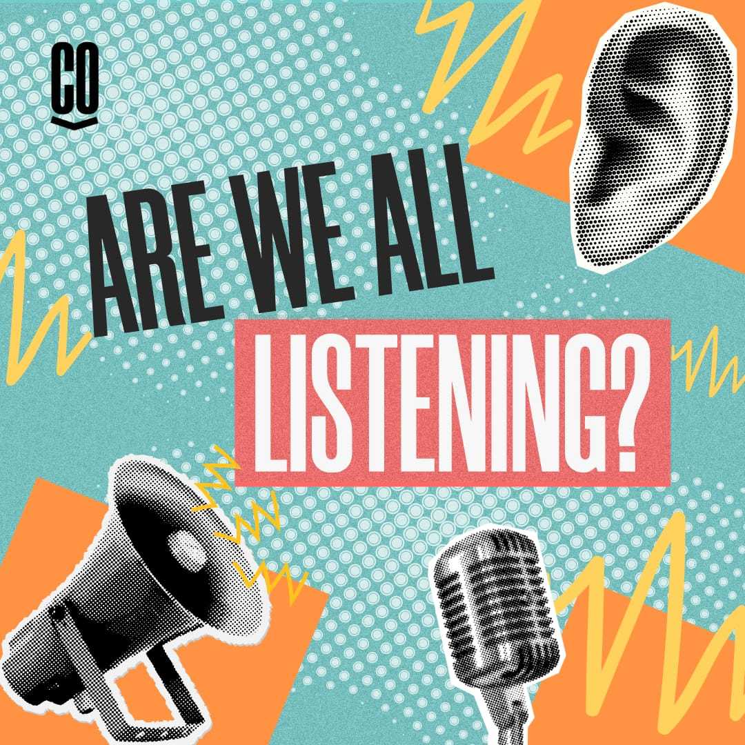 ARE WE ALL LISTENING?